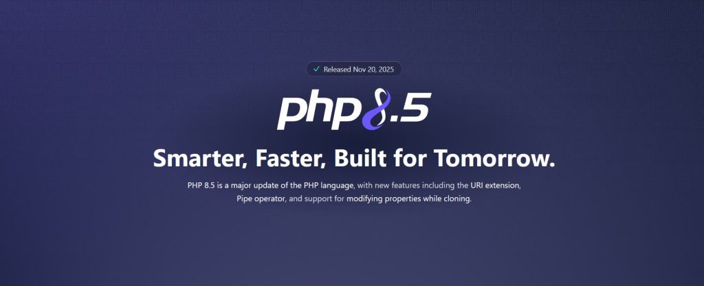 PHP 8.5 Smarter, Faster, Built for Tomorrow.